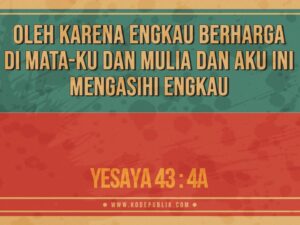 Renungan Harian Kristen Hari Ini 13 April 2022 - Yesaya 43 : 4a